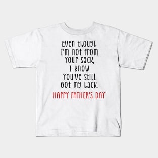 Father's Day Even Though I'm Not From Your Sack You Still Got My Back Kids T-Shirt